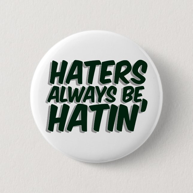 Haters är alltid Hatin Knapp (Framsida)