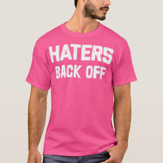 Haters Back Off T Shirt