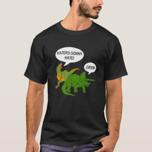 Haters Gonna Hate Dinosaur Design T Shirt