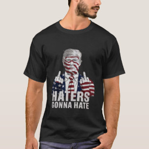 Haters Gonna Hate Funny Donald Trump Supporter T S Shirt