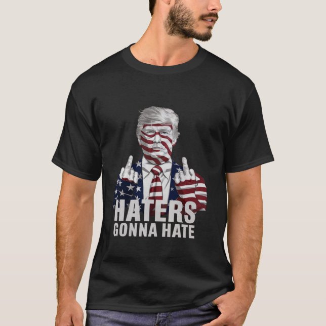 Haters Gonna Hate Funny Donald Trump Supporter T S Shirt (Framsida)