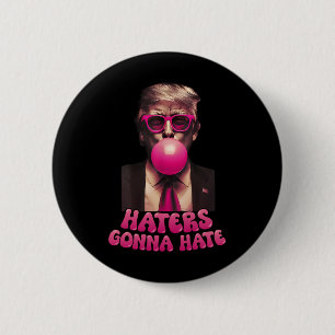 Haters Gonna Hate Funny Trump Bubble Gum Donald Tr Knapp