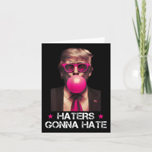 Haters Gonna Hate Funny Trump Bubble Gum Donald Tr Kort