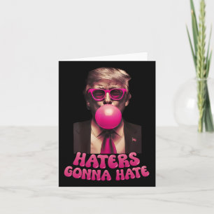 Haters Gonna Hate Funny Trump Bubble Gum Donald Tr Kort