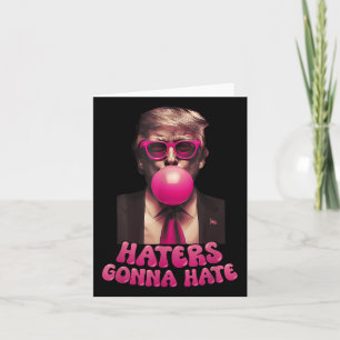 Haters Gonna Hate Funny Trump Bubble Gum Donald Tr Kort