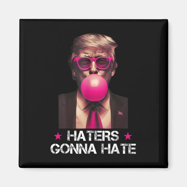 Haters Gonna Hate Funny Trump Bubble Gum Donald Tr Magnet (Framsidan)
