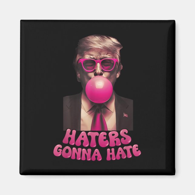 Haters Gonna Hate Funny Trump Bubble Gum Donald Tr Magnet (Framsidan)