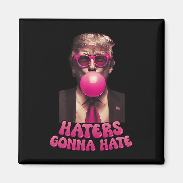 Haters Gonna Hate Funny Trump Bubble Gum Donald Tr Magnet (Framsidan)