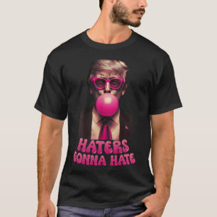 Haters Gonna Hate Funny Trump Bubble Gum Donald Tr T Shirt