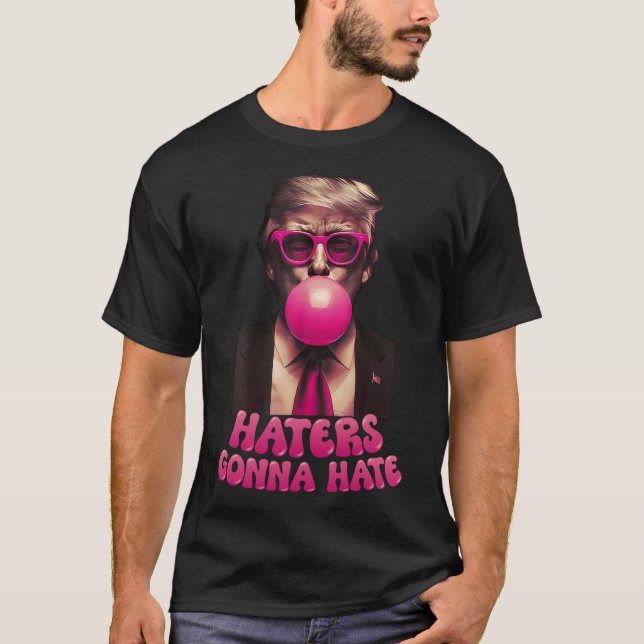 Haters Gonna Hate Funny Trump Bubble Gum Donald Tr T Shirt (Framsida)