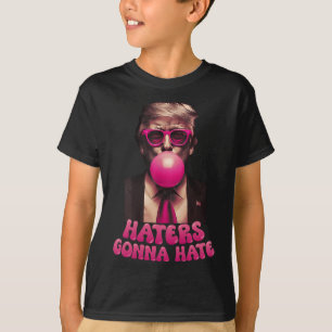 Haters Gonna Hate Funny Trump Bubble Gum Donald Tr T Shirt