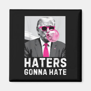 Haters Gonna Hate Funny Trump Rosa Bubble Gum Dona Magnet