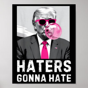 Haters Gonna Hate Funny Trump Rosa Bubble Gum Dona Poster