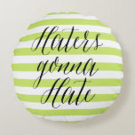 Haters Gonna Hate | Modern Kalligrafi Pillow Rund Kudde<br><div class="desc">Lustigt kudde med moderna kalligrafskript och rand mönster. Andra citattecken och liknande artiklar finns i min butik. "Haters Gonna Hate"</div>
