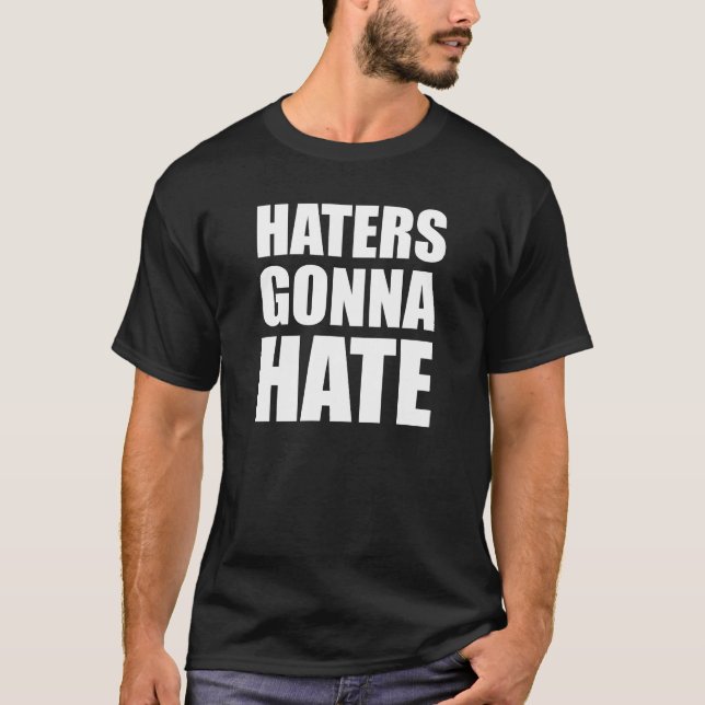 Haters Gonna Hate T Shirt (Framsida)