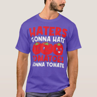 Haters Gonna Hate Tomatis Gonna Tomate T Shirt