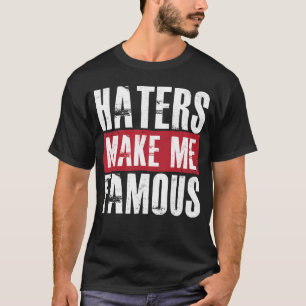 Haters gör mig berömd t-shirt