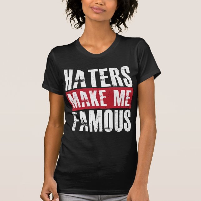 Haters gör mig berömd tee shirt (Framsida)