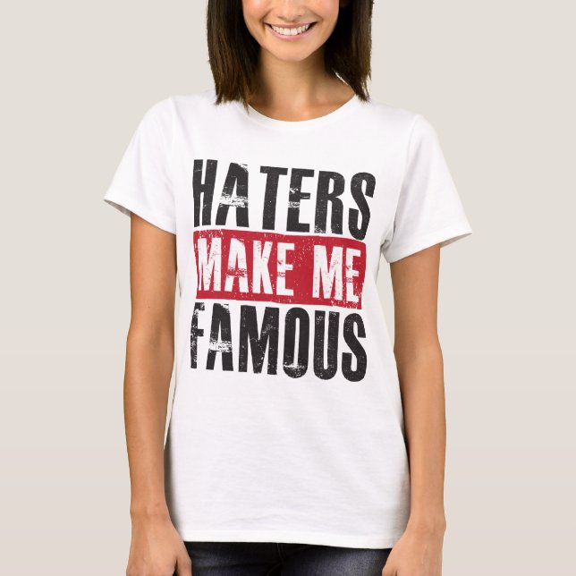 Haters gör mig berömd tee shirt (Framsida)