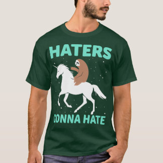 Haters Hate Sloth Unicorn Funny Gifts for UNn T Shirt