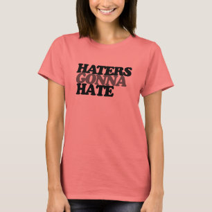 Haters kommer att hata t-shirt