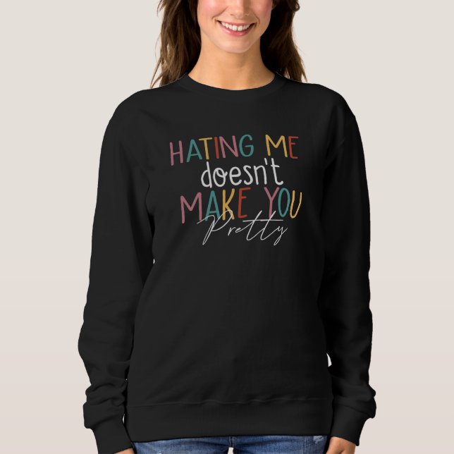 Hating Me Doesn't Make You Pretty Saying  6 T Shirt (Framsida)