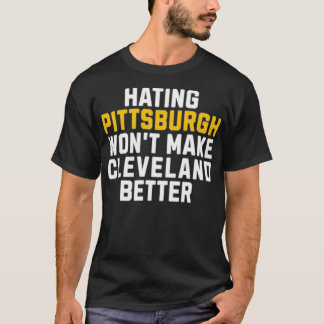 Hating Pittsburgh gör inte Cleveland bättre T Shirt