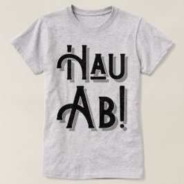 Hau Ab! Tyska Deutsche Slang, Dialect T Shirt