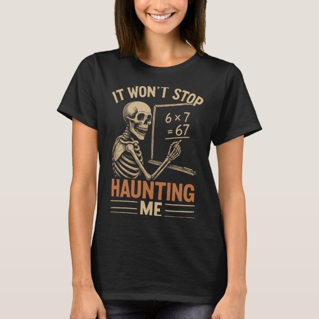 Haunted By 67 Skeleton Math Teacher Student Hallow T Shirt (Framsida)
