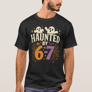 Haunted by 6-7 Funny Spooky Ghost Halloween Birthd T Shirt