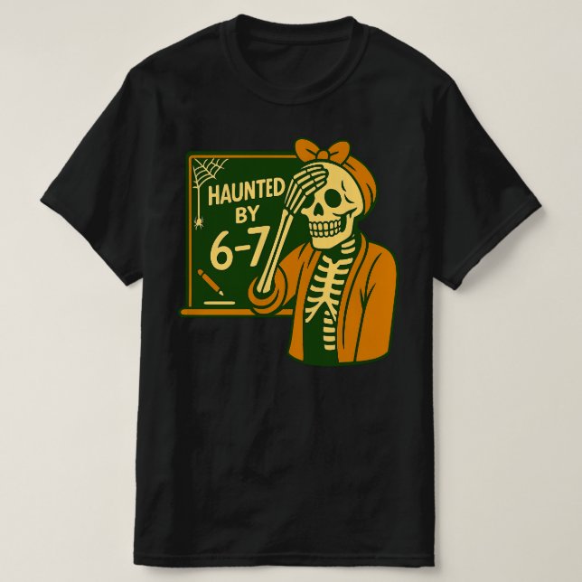 Haunted By 6-7 Funny Teacher 67 Halloween Skeleton T Shirt (Design framsida)