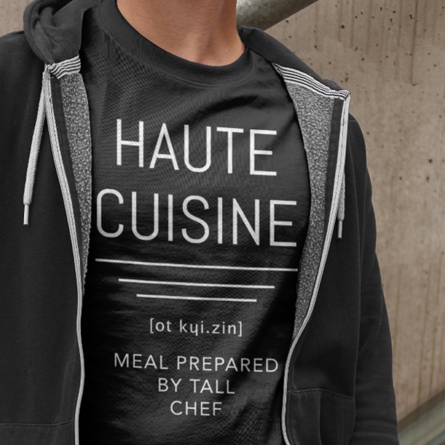 Haute-Cuisine - måltid kokt av Tall Chef Funny T Shirt (Skapare uppladdad)