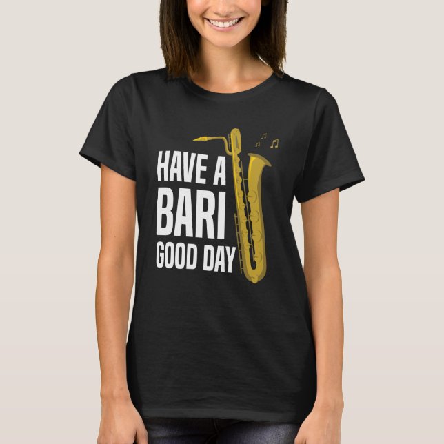 Have A Bari Good Day Baritone Saxophone Reeds Mout T Shirt (Framsida)