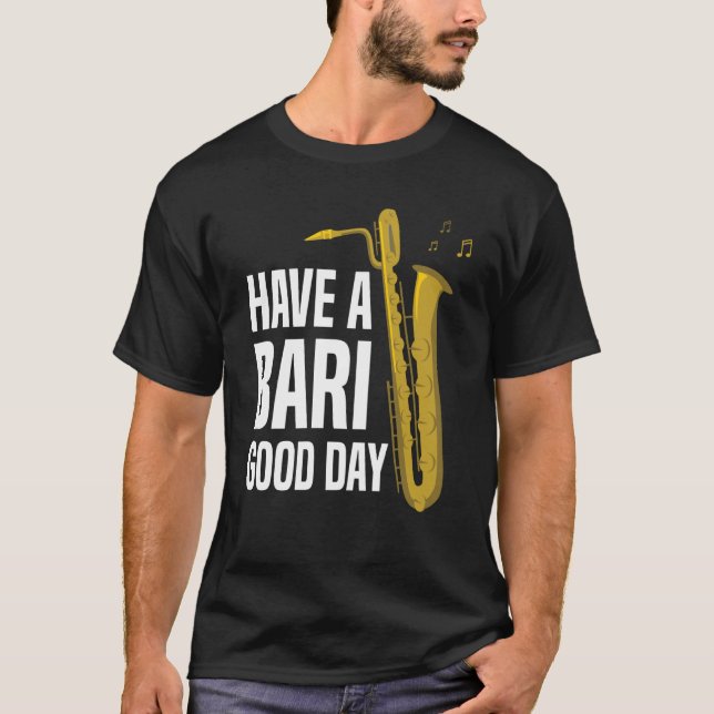 Have A Bari Good Day Baritone Saxophone Reeds Mout T Shirt (Framsida)