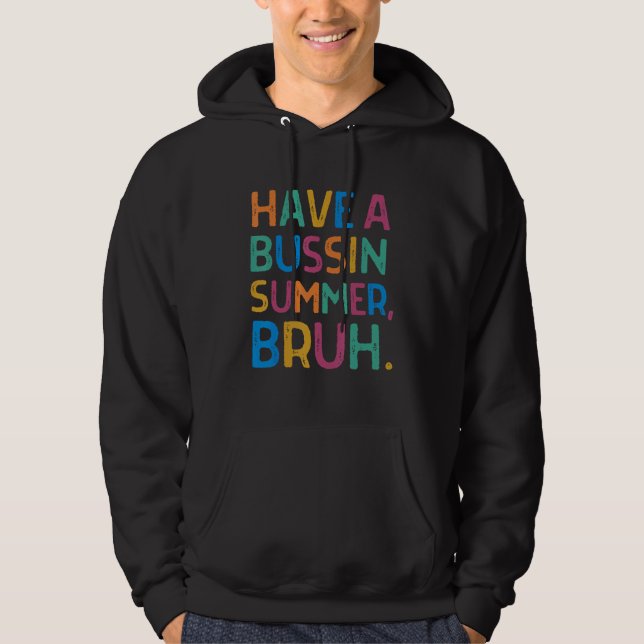 Have A Bussin Summer Bruh  Last Day of School Summ Hoodie (Framsida)