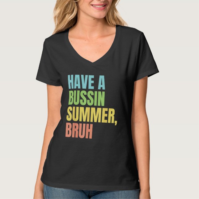 Have A Bussin Summer Bruh  Last Day of School Summ T Shirt (Framsida)