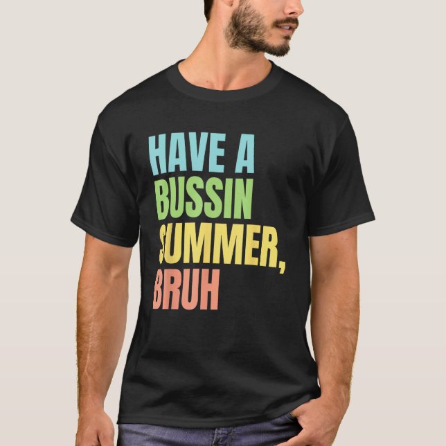 Have A Bussin Summer Bruh  Last Day of School Summ T Shirt (Framsida)