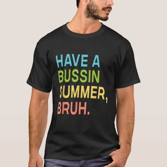 Have A Bussin Summer Bruh Teacher We Out Last Day  T Shirt (Framsida)