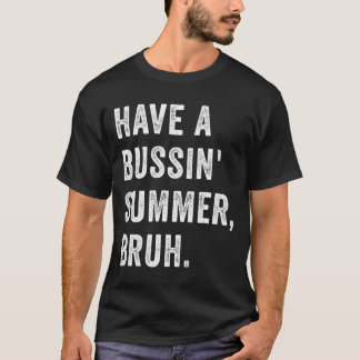 Have A Bussin Summer Bruh Vacation Humor Quote T Shirt
