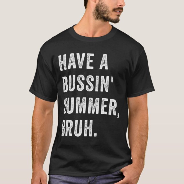 Have A Bussin Summer Bruh Vacation Humor Quote T Shirt (Framsida)
