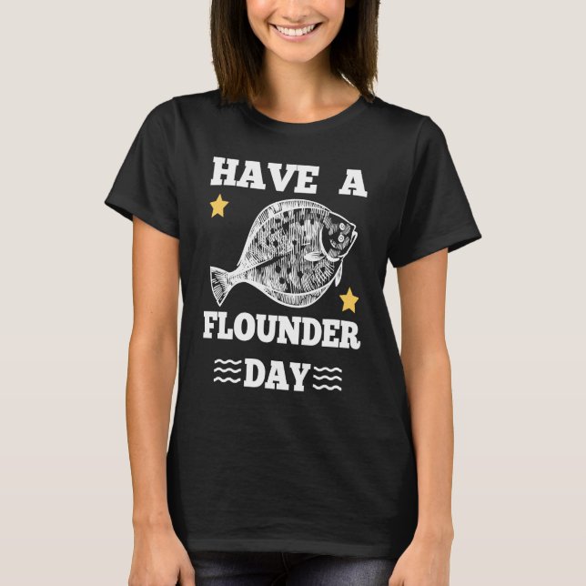 Have a Flounder Day Fishing Fun Outfit T Shirt (Framsida)
