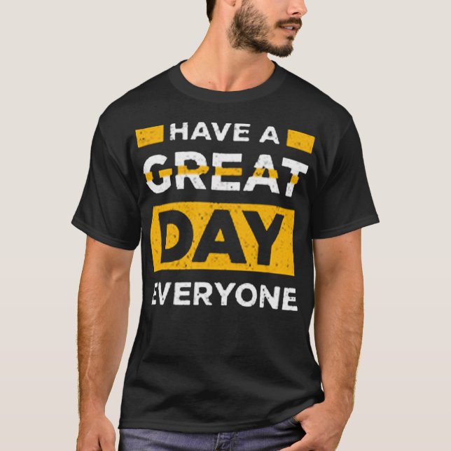 Have a great day everyone t shirt (Framsida)