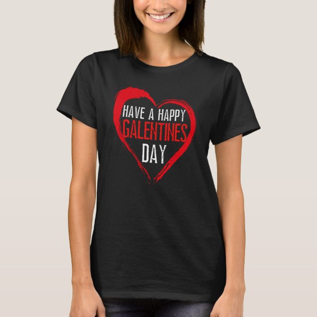 Have A Happy Galentines Day Girl Bestie Fun Valent T Shirt (Framsida)