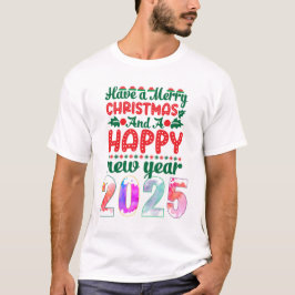 HAVE A MERRY CHRISTMAS AND A HPPY NEW YEAR T SHIRT