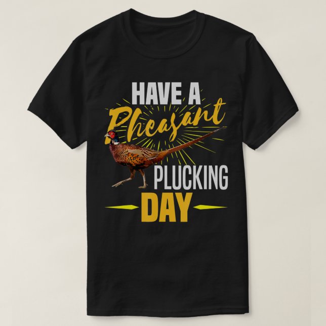 Have A Pheasant Plucking Day Funny Bird Hunter Hun T Shirt (Design framsida)