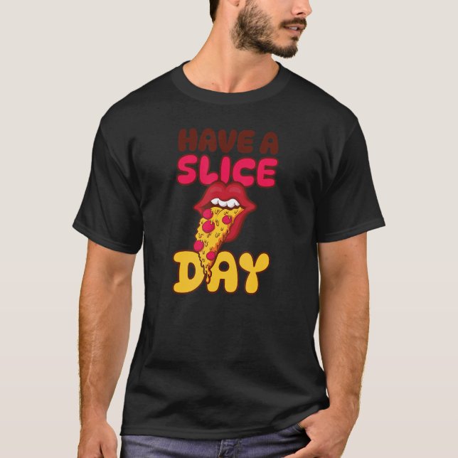 Have A Slice Day Fun Pizza T Shirt (Framsida)