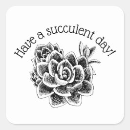 Have a succulent day! fyrkantigt klistermärke
