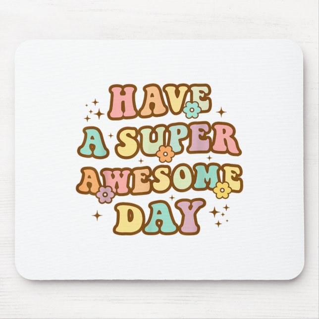 Have A Super Awesome Day - Motivational Sitive Mes Musmatta (Framsidan)
