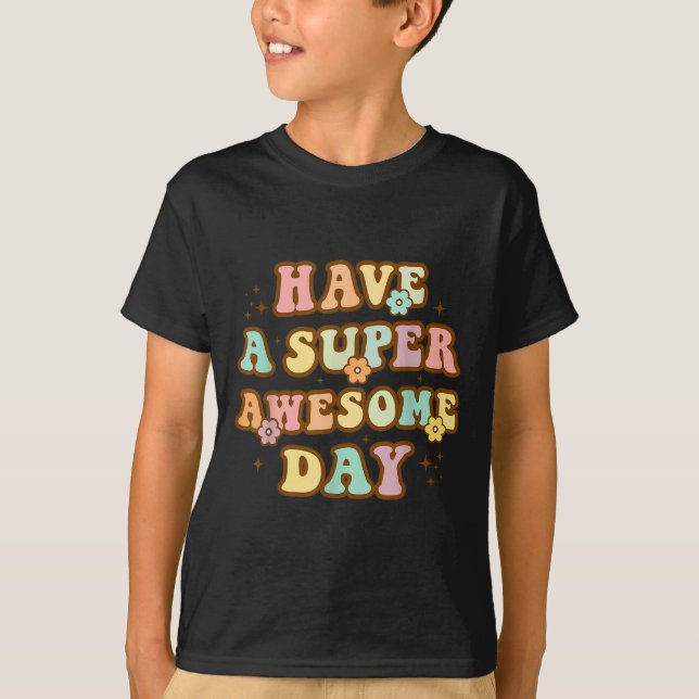 Have A Super Awesome Day - Motivational Sitive Mes T Shirt (Framsida)