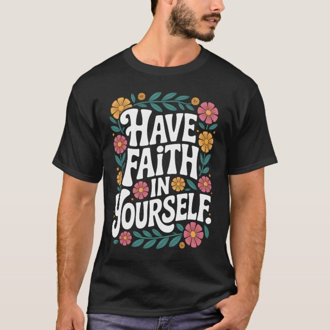 Have Faith in Yourself Floral Inspirational Quote  T Shirt (Framsida)